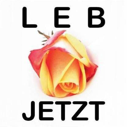 Leb jetzt