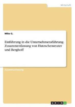 Einfuehrung in die Unternehmensfuehrung. Zusammenfassung von Hutzschenreuter und Berghoff