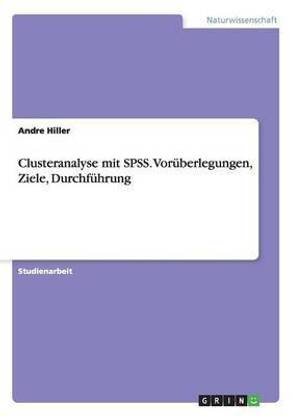Clusteranalyse mit SPSS. Vorueberlegungen, Ziele, Durchfuehrung