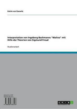 Interpretation Von Ingeborg Bachmanns 'Malina' Mit Hilfe Der Theorien Von Sigmund Freud