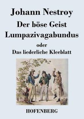 Der boese Geist Lumpazivagabundus oder Das liederliche Kleeblatt