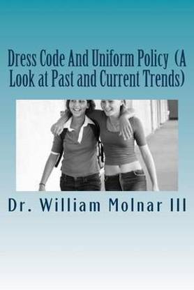 Dress Code And Uniform Policy (A Look at Past and Current Trends)