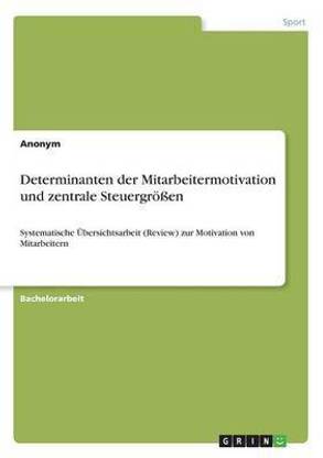 Determinanten der Mitarbeitermotivation und zentrale Steuergroessen