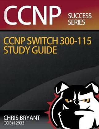 Chris Bryant's CCNP SWITCH 300-115 Study Guide