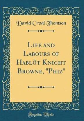 Life and Labours of Hablot Knight Browne, "Phiz" (Classic Reprint)