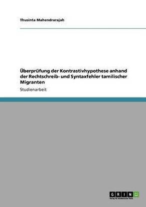 ?berpr?fung der Kontrastivhypothese anhand der Rechtschreib- und Syntaxfehler tamilischer Migranten