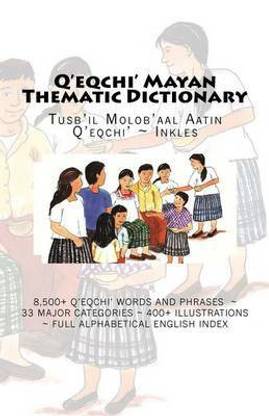 Q'Eqchi' Mayan Thematic Dictionary