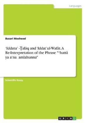 'Iddatu'ṭ-Ţalāq and 'Iddat'ul-Wafāt. A Re-Interpretation of the Phrase ""hattā yaḍa'na ḥamlahunna"