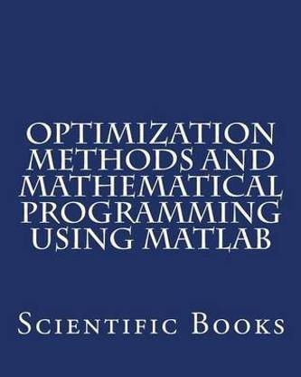 Optimization Methods and Mathematical Programming Using MATLAB