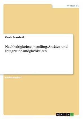 Nachhaltigkeitscontrolling. Ansaetze und Integrationsmoeglichkeiten