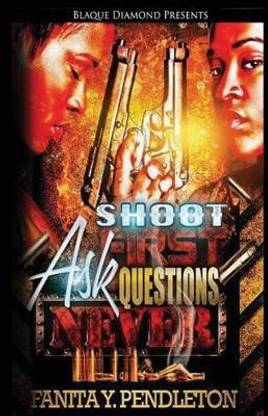 Shoot First Ask Questions Never
