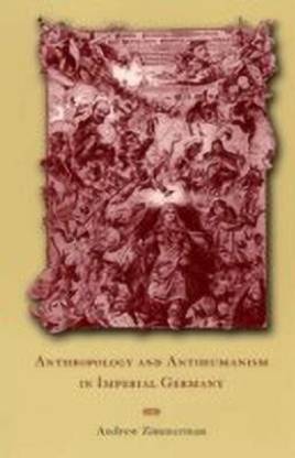 Anthropology and Antihumanism in Imperial Germany