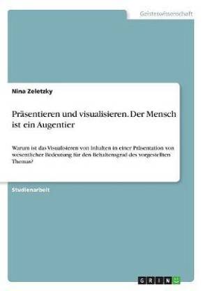 Praesentieren und visualisieren. Der Mensch ist ein Augentier