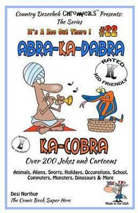 Abra-Ka-Dabra-Ka-Cobra - Over 200 Jokes + Cartoons - Animals, Aliens, Sports, Holidays, Occupations, School, Computers, Monsters, Dinosaurs & More - in BLACK and WHITE
