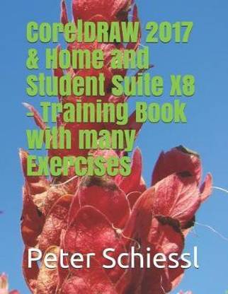 CorelDRAW 2017 & Home and Student Suite X8 - Training Book with many Exercises