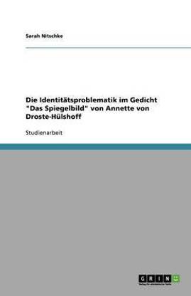 Die Identitaetsproblematik im Gedicht "Das Spiegelbild" von Annette von Droste-Huelshoff