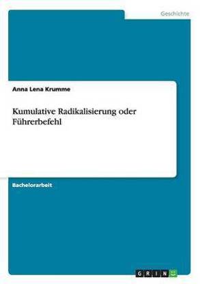 Kumulative Radikalisierung oder Fuhrerbefehl