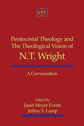 Pentecostal Theology and the Theological Vision of N.T. Wright