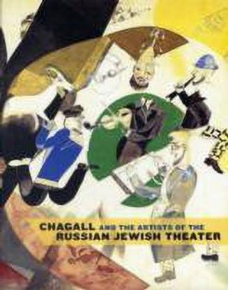 Chagall and the Artists of the Russian Jewish Theater