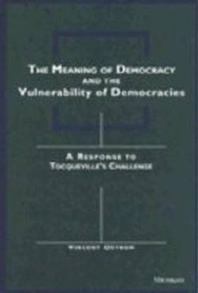 The Meaning of Democracy and the Vulnerabilities of Democracies