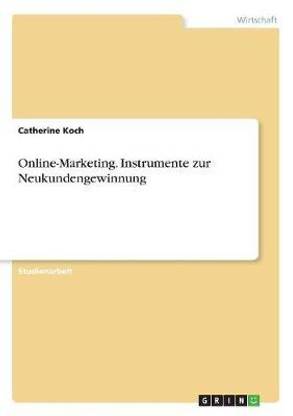 Online-Marketing. Instrumente zur Neukundengewinnung