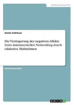 Die Verringerung des negativen Affekts beim instrumentellen Networking durch edukative Massnahmen