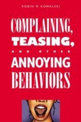 Complaining, Teasing and Other Annoying Behaviors