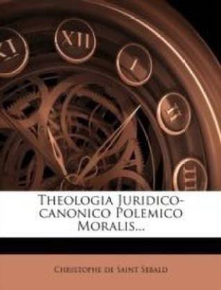Theologia Juridico-Canonico Polemico Moralis...