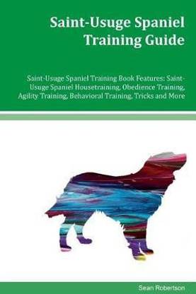 Saint-Usuge Spaniel Training Guide Saint-Usuge Spaniel Training Book Features