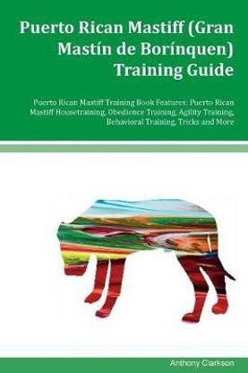 Puerto Rican Mastiff (Gran Mastin de Borinquen) Training Guide Puerto Rican Mastiff Training Book Features