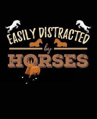Easily Distracted By Horses