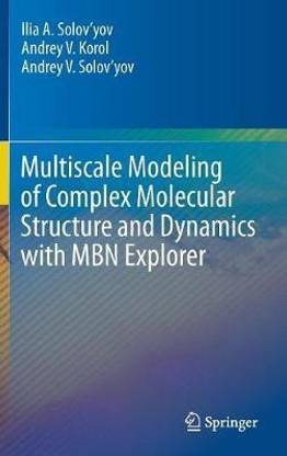 Multiscale Modeling of Complex Molecular Structure and Dynamics with MBN Explorer