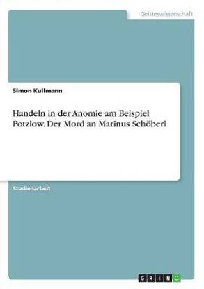 Handeln in der Anomie am Beispiel Potzlow. Der Mord an Marinus Schoeberl