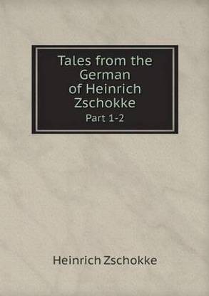 Tales from the German of Heinrich Zschokke Part 1-2