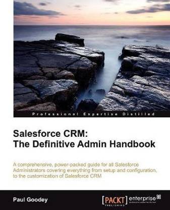 Salesforce CRM: The Definitive Admin Handbook