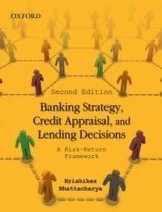 Banking Strategy, Credit Appraisal, and Lending Decisions  - A Risk-Return Framework
