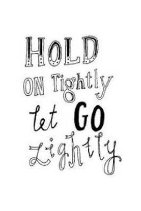 Hold on Tightly Let Go Lightly