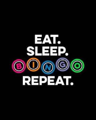 Eat Sleep Bingo Repeat