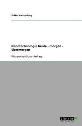 Nanotechnologie heute - morgen - ?bermorgen