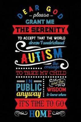 Dear God Please Grant Me the Serenity to Accept That the World Doesn't Understand Autism the Courage to Take My Child in Public Anyway and the Wisdom to Know When It's Time to Go Home