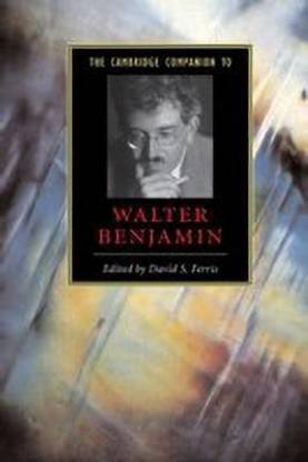 The Cambridge Companion to Walter Benjamin