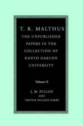 T. R. Malthus: The Unpublished Papers in the Collection of Kanto Gakuen University
