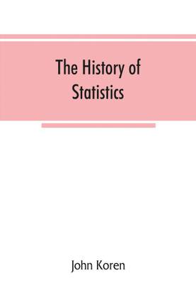 The history of statistics, their development and progress in many countries; in memoirs to commemorate the seventy fifth anniversary of the American statistical association