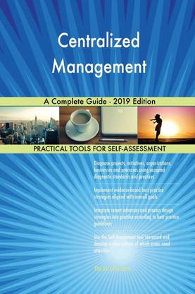 Centralized Management A Complete Guide - 2019 Edition