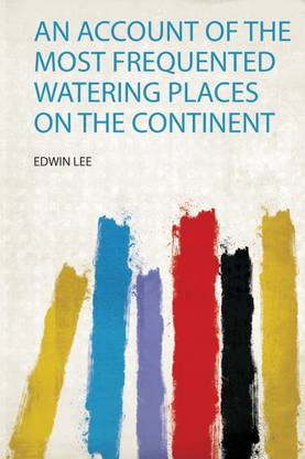 An Account of the Most Frequented Watering Places on the Continent