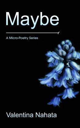 Maybe - A Micro-Poetry Series