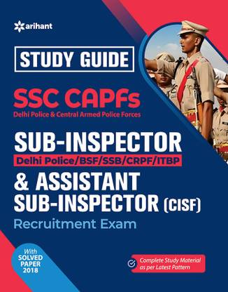 Study Guide Ssc Capfs Sub-Inspector (Delhi Police/Bsf/SSB/Crpf/Cisf/Itbp ) & Assistant Sub-Inspector (Cisf) Bharti Pariksha