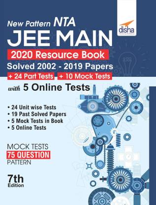 New Pattern NTA JEE Main 2020 Resource Book (Solved 2002 - 2019 Papers + 24 Part Tests + 10 Mock Tests) with 5 Online Tests 7th Edition 7 Edition