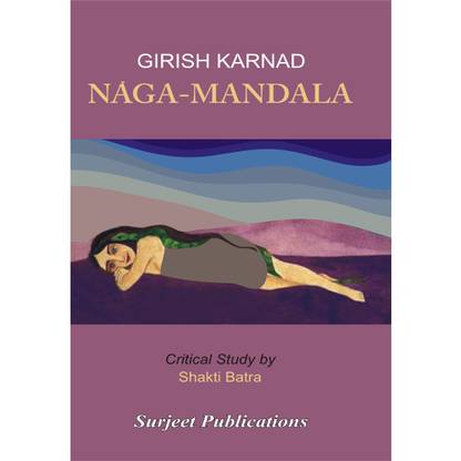 Nagamandala : A Critical Introduction, Complete Paraphrase, Summary with Analysis, Notes, Reference to the context and Important Questions with Answers 01 Edition
