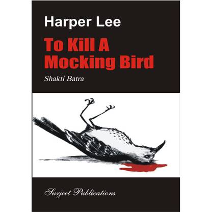 To Kill a Mocking Bird : A Critical Introduction, Summary, Analysis, Notes and Important Questions with Answers